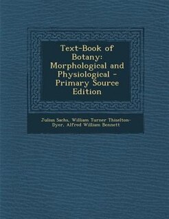 Text-Book of Botany: Morphological and Physiological - Primary Source Edition