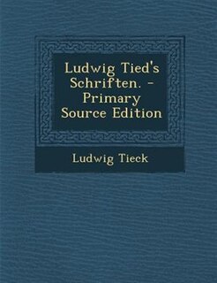 Ludwig Tied's Schriften. - Primary Source Edition