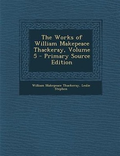 Front cover_The Works of William Makepeace Thackeray, Volume 5 - Primary Source Edition