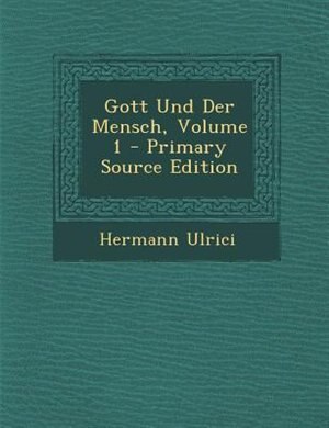 Gott Und Der Mensch, Volume 1 - Primary Source Edition