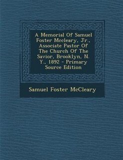 Front cover_A Memorial Of Samuel Foster Mccleary, Jr., Associate Pastor Of The Church Of The Savior, Brooklyn, N. Y., 1892 - Primary Source Edition