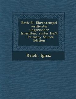 Beth-El; Ehrentempel verdienter ungarischer Israeliten, erstes Heft - Primary Source Edition