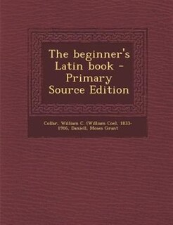 Front cover_The beginner's Latin book - Primary Source Edition