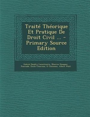 TraitT ThTorique Et Pratique De Droit Civil ... - Primary Source Edition