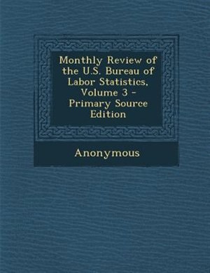 Front cover_Monthly Review of the U.S. Bureau of Labor Statistics, Volume 3 - Primary Source Edition