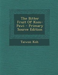 The Bitter Fruit Of Kom-Pawi - Primary Source Edition