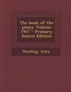 The book of the peony Volume 1917 - Primary Source Edition
