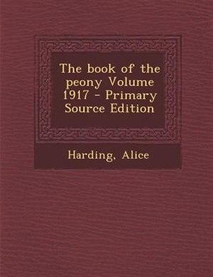 The book of the peony Volume 1917 - Primary Source Edition