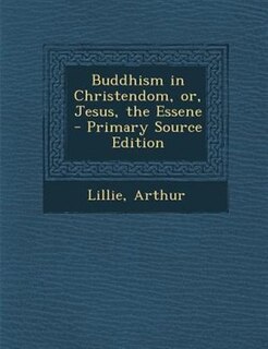 Front cover_Buddhism in Christendom, or, Jesus, the Essene - Primary Source Edition