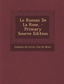 Front cover_Le Roman De La Rose, - Primary Source Edition