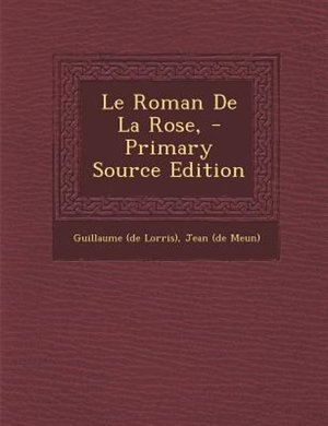 Front cover_Le Roman De La Rose, - Primary Source Edition