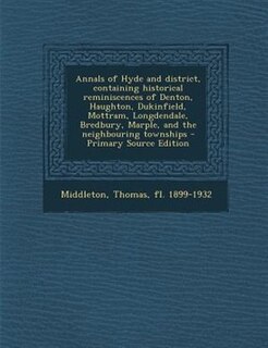 Couverture_Annals of Hyde and district, containing historical reminiscences of Denton, Haughton, Dukinfield, Mottram, Longdendale, Bredbury, Marple, and the neighbouring townships - Primary Source Edition