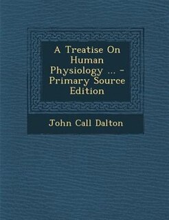 A Treatise On Human Physiology ... - Primary Source Edition