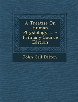 A Treatise On Human Physiology ... - Primary Source Edition