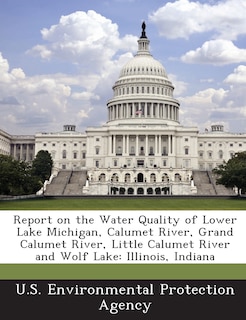 Couverture_Report on the Water Quality of Lower Lake Michigan, Calumet River, Grand Calumet River, Little Calumet River and Wolf Lake