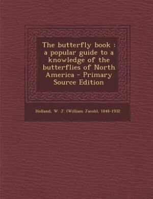 The butterfly book: a popular guide to a knowledge of the butterflies of North America - Primary Source Edition