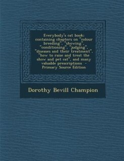 Front cover_Everybody's cat book; containing chapters on colour breeding, showing, conditioning, judging, diseases and their treatment, how to raise and treat the show and pet cat, and many valuable prescriptions