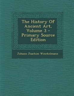 The History Of Ancient Art, Volume 3 - Primary Source Edition