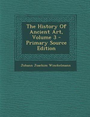 The History Of Ancient Art, Volume 3 - Primary Source Edition