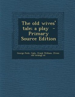 Front cover_The old wives' tale; a play  - Primary Source Edition