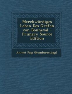 Merckwürdiges Leben Des Grafen von Bonneval - Primary Source Edition