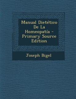 Manual Dietético De La Homeopatía - Primary Source Edition