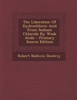 Couverture_The Liberation Of Hydrochloric Acid From Sodium Chloride By Weak Acids - Primary Source Edition