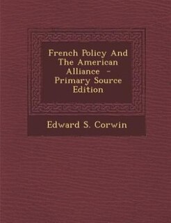 Front cover_French Policy And The American Alliance  - Primary Source Edition