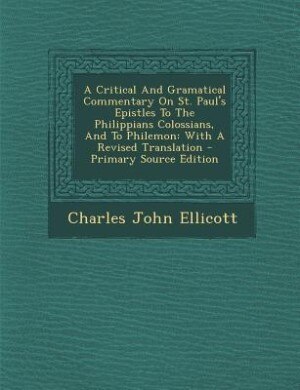 Couverture_A Critical And Gramatical Commentary On St. Paul's Epistles To The Philippians Colossians, And To Philemon