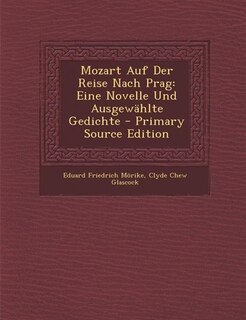Mozart Auf Der Reise Nach Prag: Eine Novelle Und Ausgewählte Gedichte