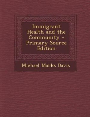 Front cover_Immigrant Health and the Community - Primary Source Edition