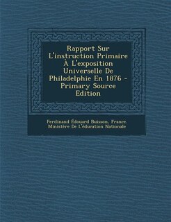 Front cover_Rapport Sur L'instruction Primaire À L'exposition Universelle De Philadelphie En 1876 - Primary Source Edition