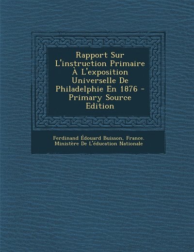 Front cover_Rapport Sur L'instruction Primaire À L'exposition Universelle De Philadelphie En 1876 - Primary Source Edition