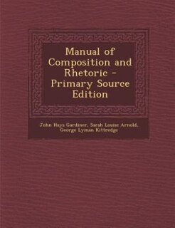 Manual of Composition and Rhetoric - Primary Source Edition