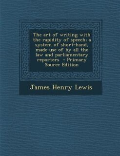 Couverture_The art of writing with the rapidity of speech; a system of short-hand, made use of by all the law and parliamentary reporters  - Primary Source Edition