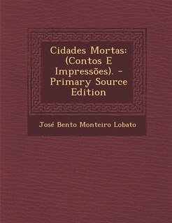 Cidades Mortas: (Contos E Impressões). - Primary Source Edition