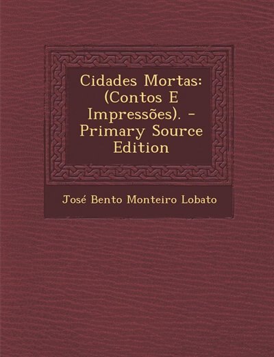 Cidades Mortas: (Contos E Impressões). - Primary Source Edition