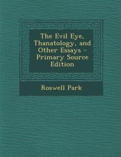 Front cover_The Evil Eye, Thanatology, and Other Essays - Primary Source Edition