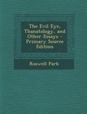 Front cover_The Evil Eye, Thanatology, and Other Essays - Primary Source Edition