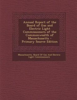 Couverture_Annual Report of the Board of Gas and Electric Light Commissioners of the Commonwealth of Massachusetts - Primary Source Edition