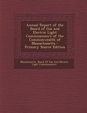 Couverture_Annual Report of the Board of Gas and Electric Light Commissioners of the Commonwealth of Massachusetts - Primary Source Edition