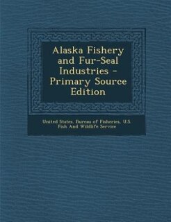 Couverture_Alaska Fishery and Fur-Seal Industries - Primary Source Edition