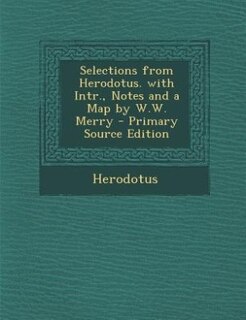 Front cover_Selections from Herodotus. with Intr., Notes and a Map by W.W. Merry - Primary Source Edition