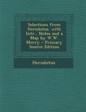 Front cover_Selections from Herodotus. with Intr., Notes and a Map by W.W. Merry - Primary Source Edition