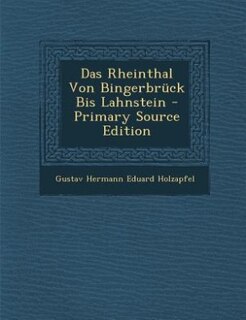 Front cover_Das Rheinthal Von Bingerbr&uuml;ck Bis Lahnstein - Primary Source Edition