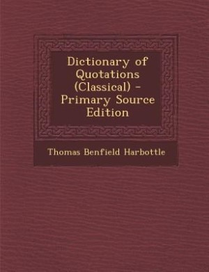 Couverture_Dictionary of Quotations (Classical) - Primary Source Edition