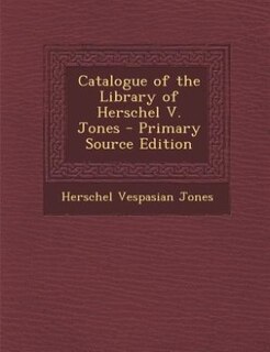 Couverture_Catalogue of the Library of Herschel V. Jones - Primary Source Edition