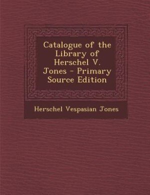 Couverture_Catalogue of the Library of Herschel V. Jones - Primary Source Edition