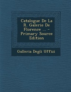Front cover_Catalogue De La R. Galerie De Florence ... - Primary Source Edition