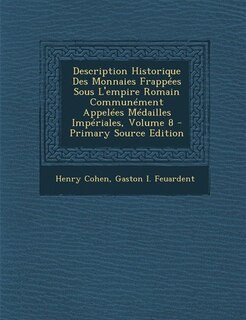 Couverture_Description Historique Des Monnaies Frappées Sous L'empire Romain Communément Appelées Médailles Impériales, Volume 8 - Primary Source Edition